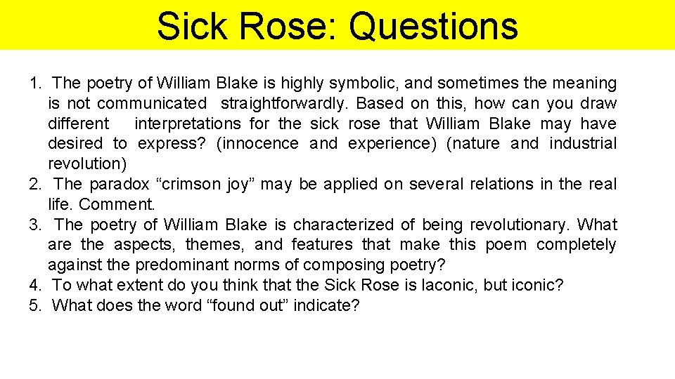 Sick Rose: Questions 1. The poetry of William Blake is highly symbolic, and sometimes