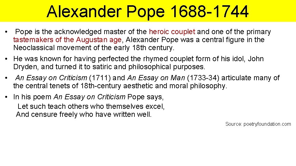 Alexander Pope 1688 -1744 • Pope is the acknowledged master of the heroic couplet