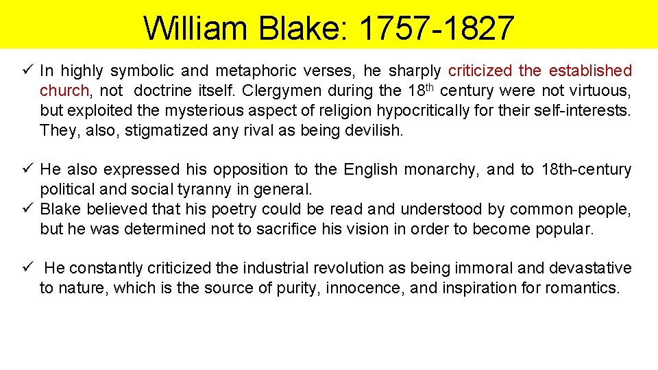 William Blake: 1757 -1827 ü In highly symbolic and metaphoric verses, he sharply criticized