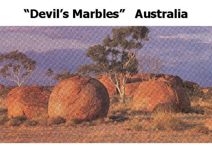 “Devil’s Marbles” Australia “Devil’s Marbles” Australia