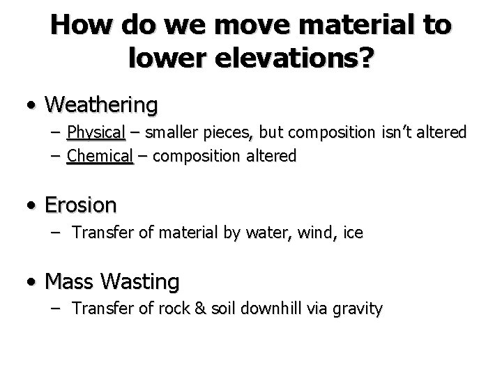 How do we move material to lower elevations? • Weathering – Physical – smaller How do we move material to lower elevations? • Weathering – Physical – smaller