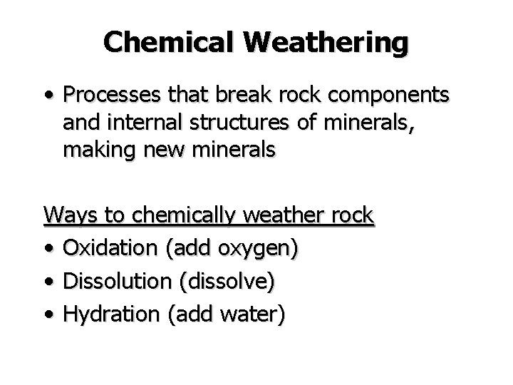Chemical Weathering • Processes that break rock components and internal structures of minerals, making Chemical Weathering • Processes that break rock components and internal structures of minerals, making