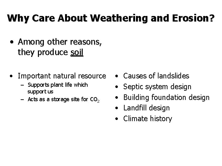 Why Care About Weathering and Erosion? • Among other reasons, they produce soil • Why Care About Weathering and Erosion? • Among other reasons, they produce soil •