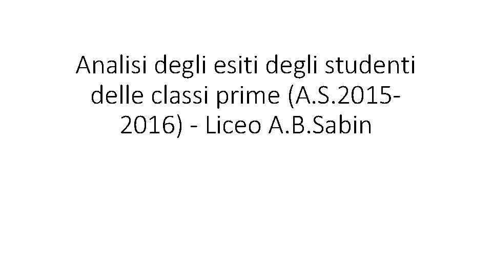 Analisi degli esiti degli studenti delle classi prime (A. S. 20152016) - Liceo A.