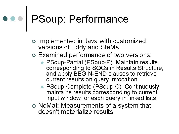 PSoup: Performance ¢ ¢ Implemented in Java with customized versions of Eddy and Ste.