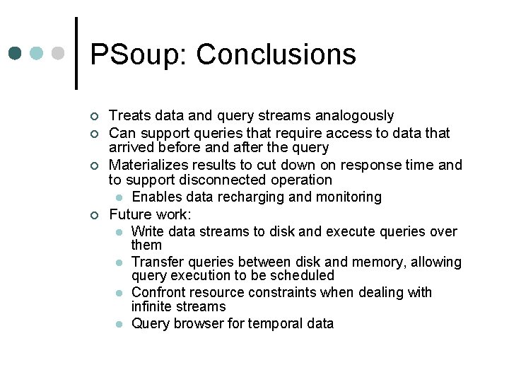 PSoup: Conclusions ¢ ¢ Treats data and query streams analogously Can support queries that