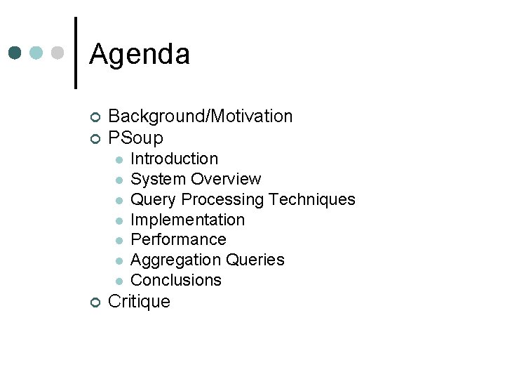 Agenda ¢ ¢ Background/Motivation PSoup l l l l ¢ Introduction System Overview Query
