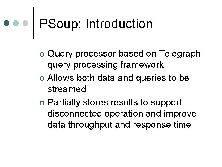 PSoup: Introduction Query processor based on Telegraph query processing framework ¢ Allows both data