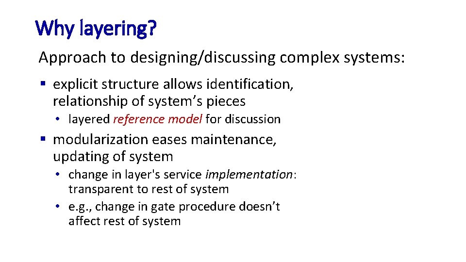 Why layering? Approach to designing/discussing complex systems: § explicit structure allows identification, relationship of Why layering? Approach to designing/discussing complex systems: § explicit structure allows identification, relationship of