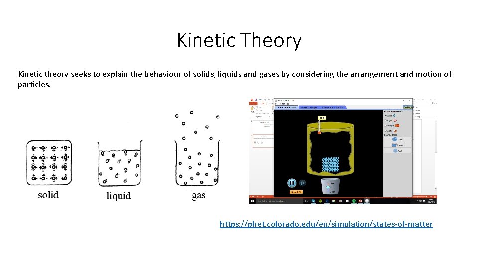 Kinetic Theory Kinetic theory seeks to explain the behaviour of solids, liquids and gases Kinetic Theory Kinetic theory seeks to explain the behaviour of solids, liquids and gases