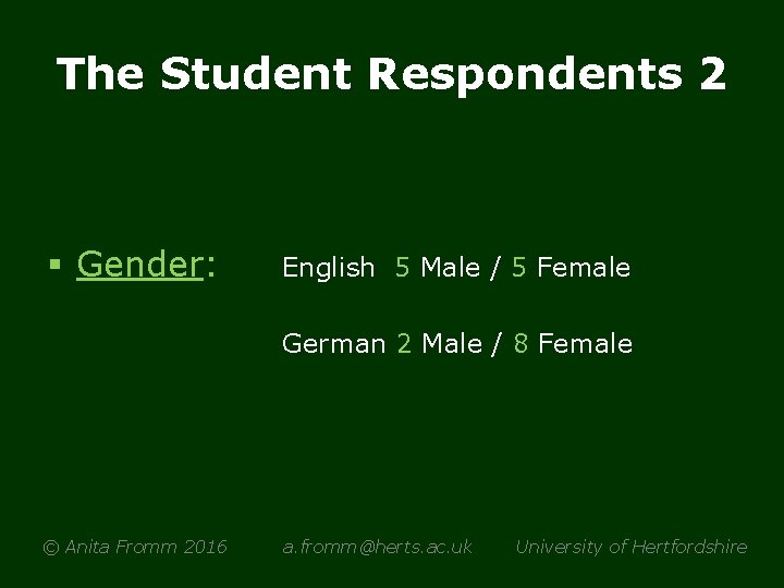 The Student Respondents 2 § Gender: English 5 Male / 5 Female German 2