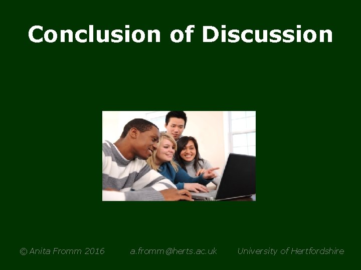 Conclusion of Discussion © Anita Fromm 2016 a. fromm@herts. ac. uk University of Hertfordshire