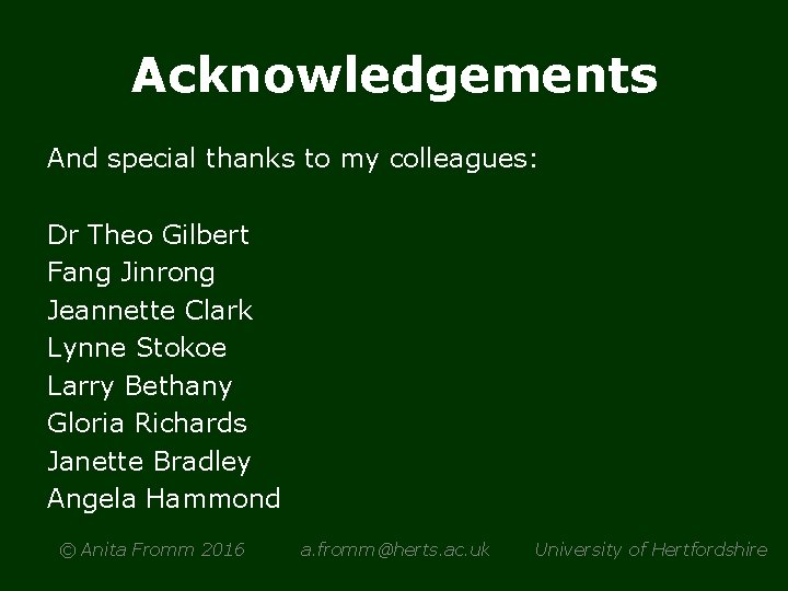 Acknowledgements And special thanks to my colleagues: Dr Theo Gilbert Fang Jinrong Jeannette Clark
