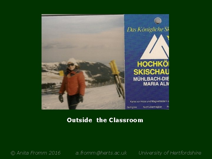Outside the Classroom © Anita Fromm 2016 a. fromm@herts. ac. uk University of Hertfordshire