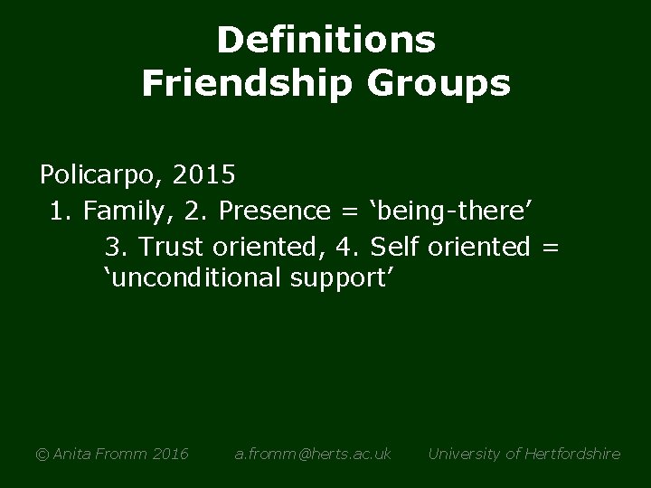 Definitions Friendship Groups Policarpo, 2015 1. Family, 2. Presence = ‘being-there’ 3. Trust oriented,