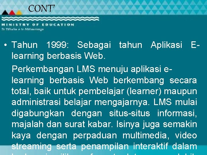 CONT’ • Tahun 1999: Sebagai tahun Aplikasi Elearning berbasis Web. Perkembangan LMS menuju aplikasi