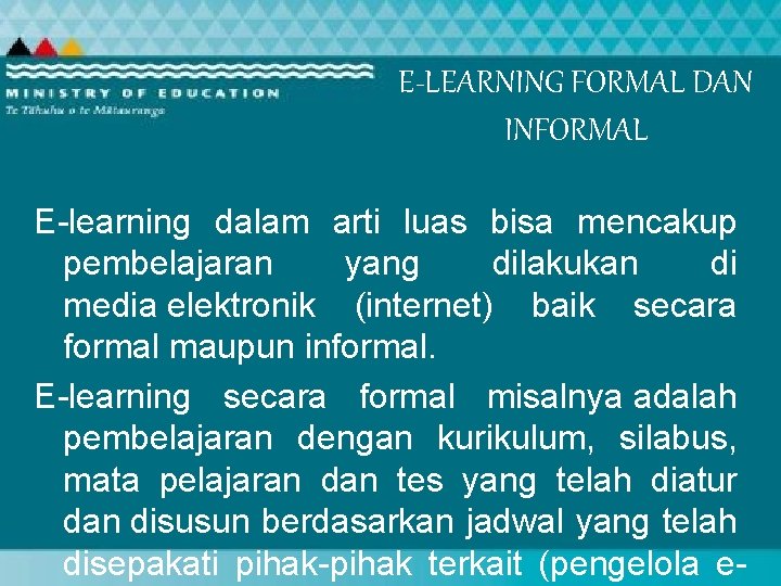 E-LEARNING FORMAL DAN INFORMAL E-learning dalam arti luas bisa mencakup pembelajaran yang dilakukan di
