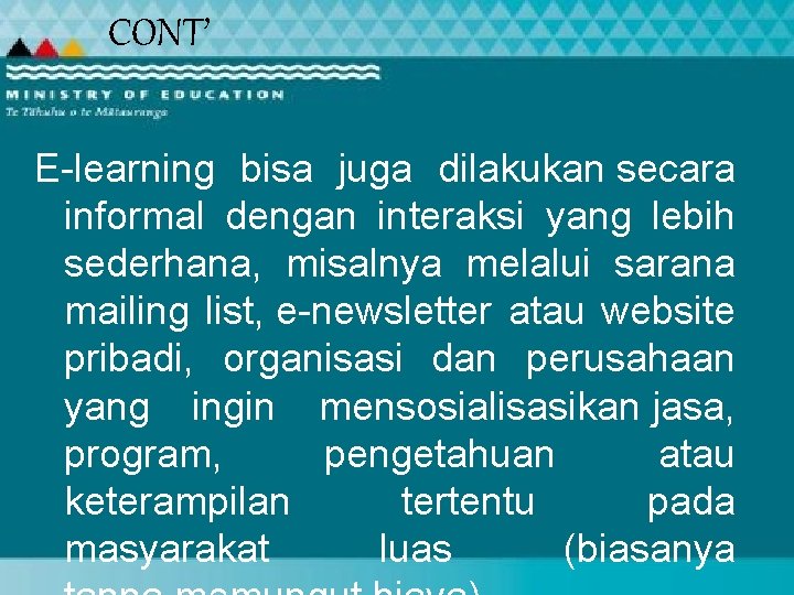 CONT’ E-learning bisa juga dilakukan secara informal dengan interaksi yang lebih sederhana, misalnya melalui