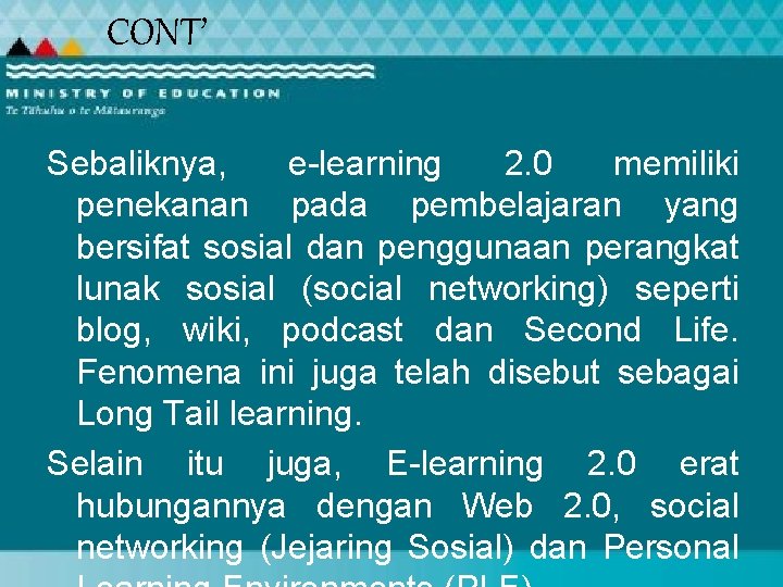 CONT’ Sebaliknya, e-learning 2. 0 memiliki penekanan pada pembelajaran yang bersifat sosial dan penggunaan