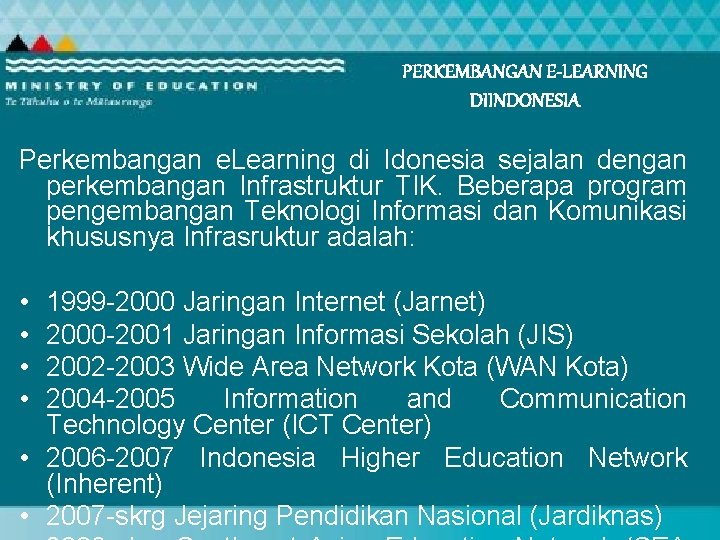 PERKEMBANGAN E-LEARNING DIINDONESIA Perkembangan e. Learning di Idonesia sejalan dengan perkembangan Infrastruktur TIK. Beberapa