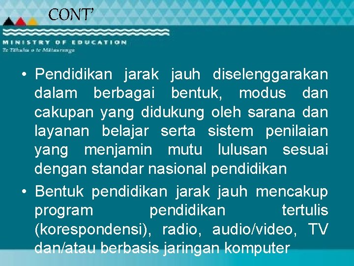 CONT’ • Pendidikan jarak jauh diselenggarakan dalam berbagai bentuk, modus dan cakupan yang didukung