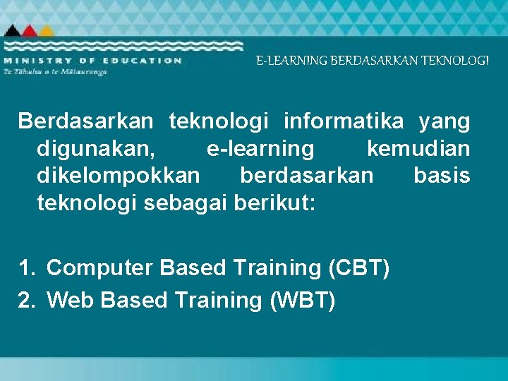 E-LEARNING BERDASARKAN TEKNOLOGI Berdasarkan teknologi informatika yang digunakan, e-learning kemudian dikelompokkan berdasarkan basis teknologi