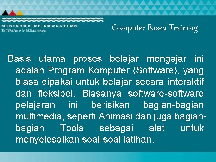 Computer Based Training Basis utama proses belajar mengajar ini adalah Program Komputer (Software), yang