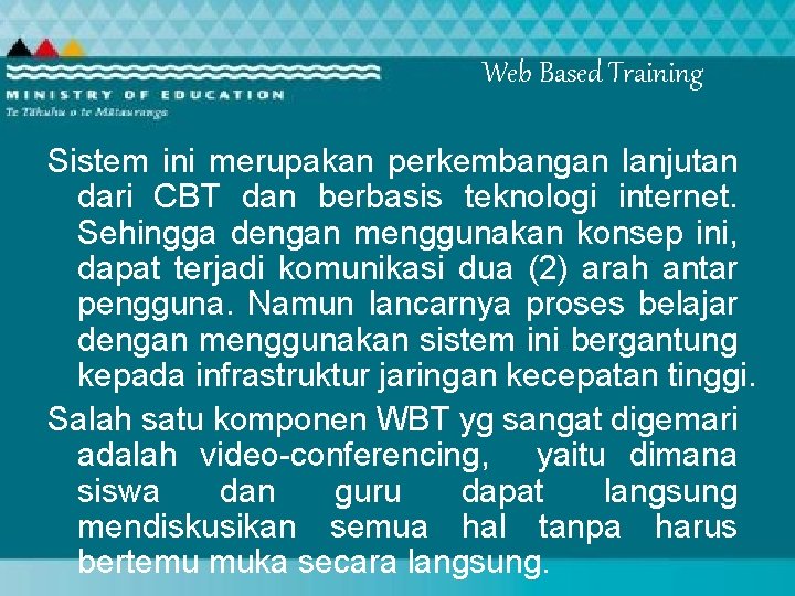 Web Based Training Sistem ini merupakan perkembangan lanjutan dari CBT dan berbasis teknologi internet.