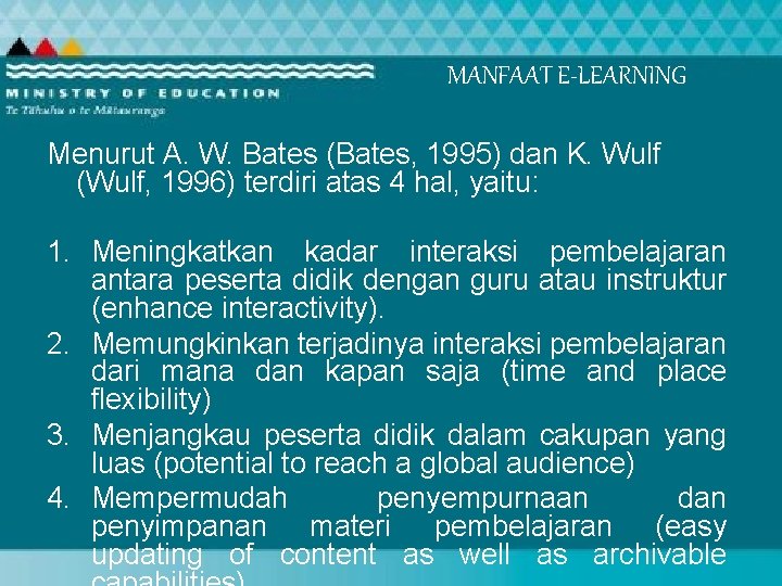 MANFAAT E-LEARNING Menurut A. W. Bates (Bates, 1995) dan K. Wulf (Wulf, 1996) terdiri