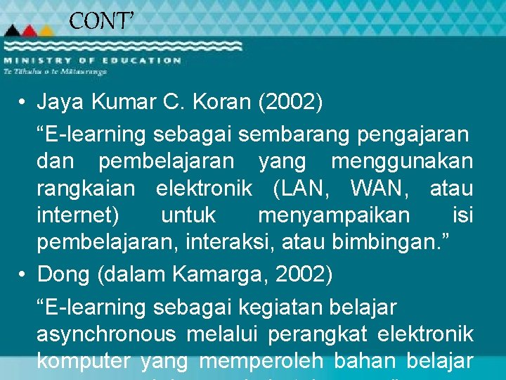 CONT’ • Jaya Kumar C. Koran (2002) “E-learning sebagai sembarang pengajaran dan pembelajaran yang