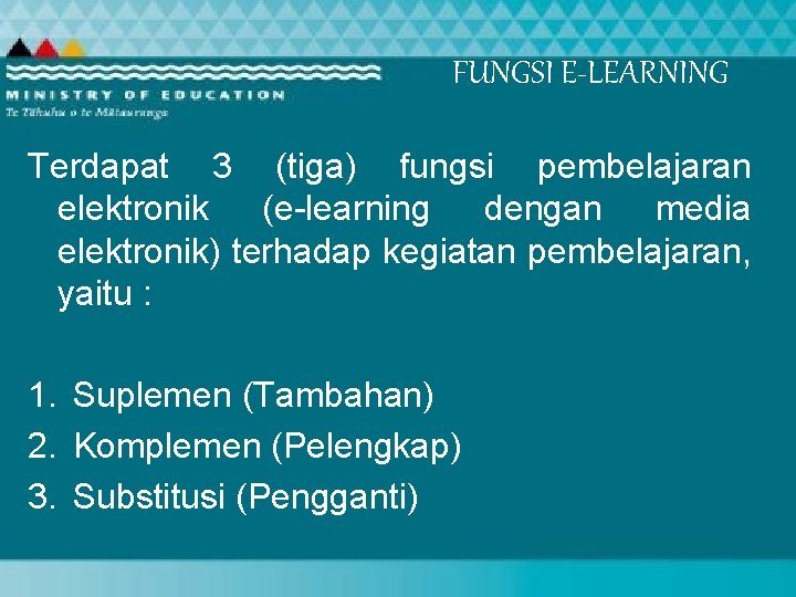FUNGSI E-LEARNING Terdapat 3 (tiga) fungsi pembelajaran elektronik (e-learning dengan media elektronik) terhadap kegiatan