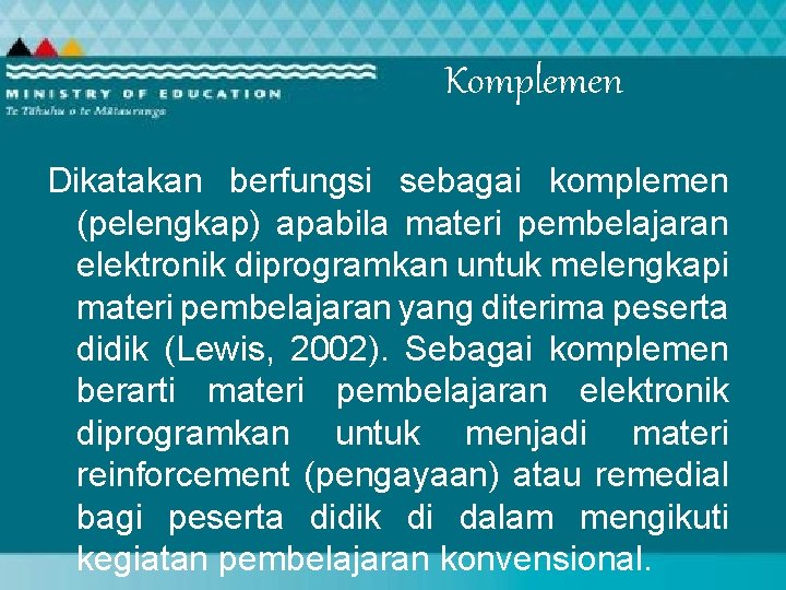 Komplemen Dikatakan berfungsi sebagai komplemen (pelengkap) apabila materi pembelajaran elektronik diprogramkan untuk melengkapi materi