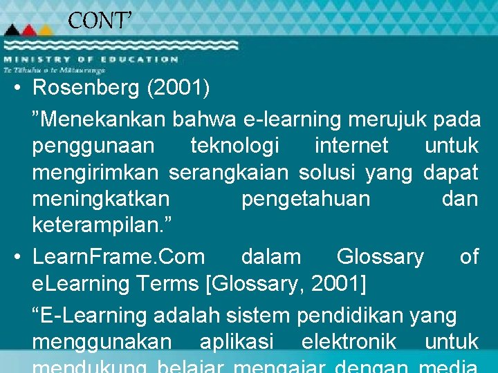 CONT’ • Rosenberg (2001) ”Menekankan bahwa e-learning merujuk pada penggunaan teknologi internet untuk mengirimkan