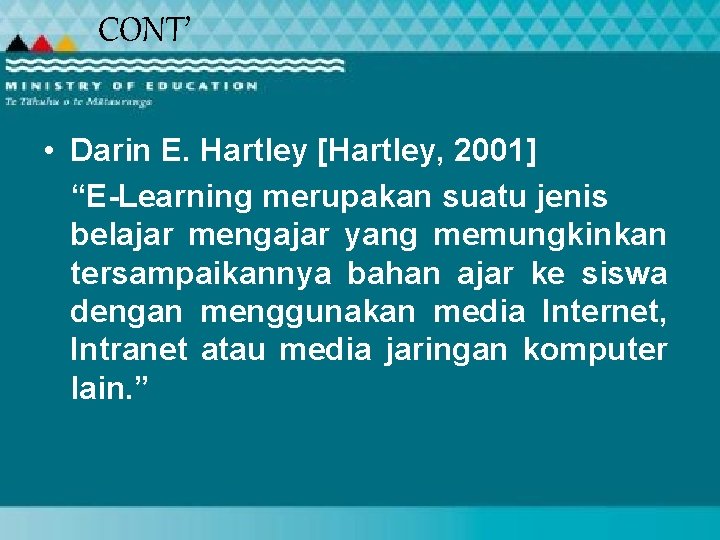 CONT’ • Darin E. Hartley [Hartley, 2001] “E-Learning merupakan suatu jenis belajar mengajar yang