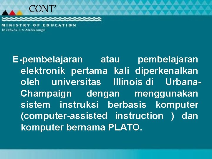 CONT’ E-pembelajaran atau pembelajaran elektronik pertama kali diperkenalkan oleh universitas Illinois di Urbana. Champaign