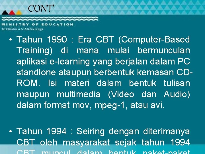 CONT’ • Tahun 1990 : Era CBT (Computer-Based Training) di mana mulai bermunculan aplikasi