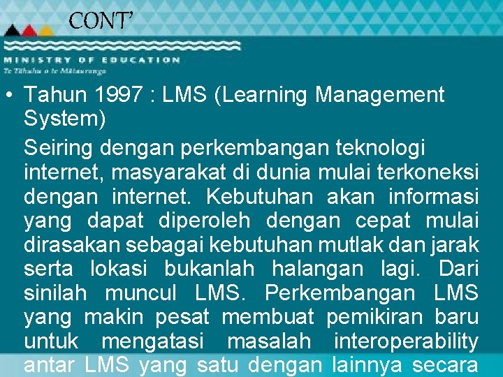 CONT’ • Tahun 1997 : LMS (Learning Management System) Seiring dengan perkembangan teknologi internet,