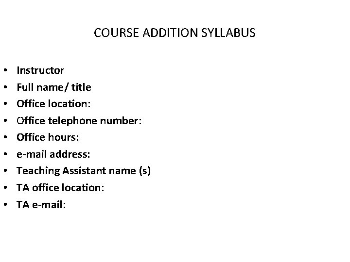 COURSE ADDITION SYLLABUS • • • Instructor Full name/ title Office location: Office telephone