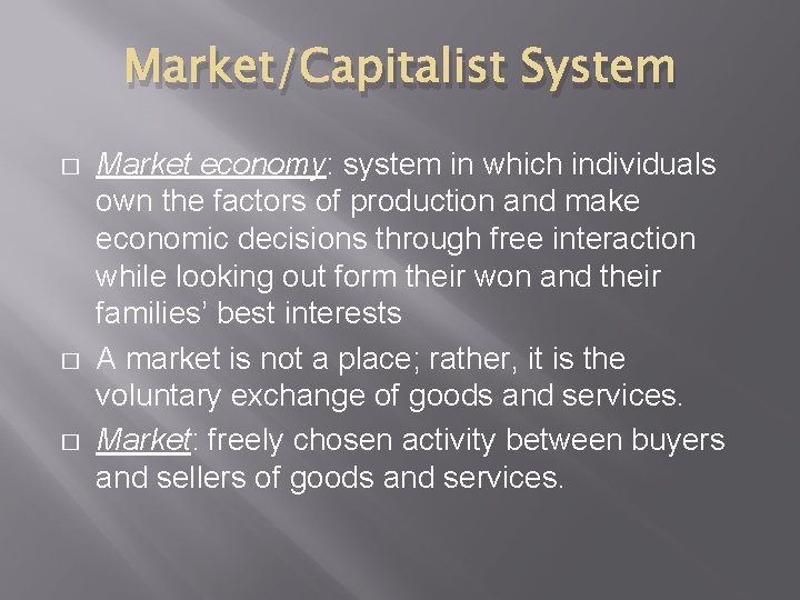 Market/Capitalist System � � � Market economy: system in which individuals own the factors