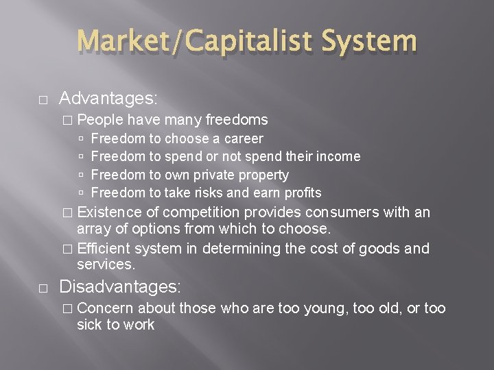 Market/Capitalist System � Advantages: � People have many freedoms Freedom to choose a career