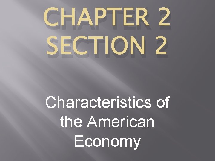 CHAPTER 2 SECTION 2 Characteristics of the American Economy 