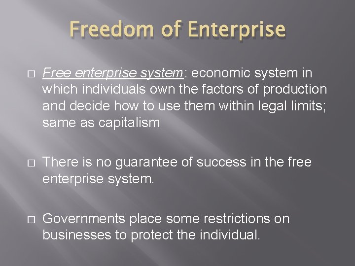 Freedom of Enterprise � Free enterprise system: economic system in which individuals own the