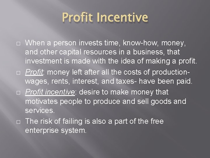 Profit Incentive � � When a person invests time, know-how, money, and other capital