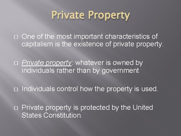 Private Property � One of the most important characteristics of capitalism is the existence