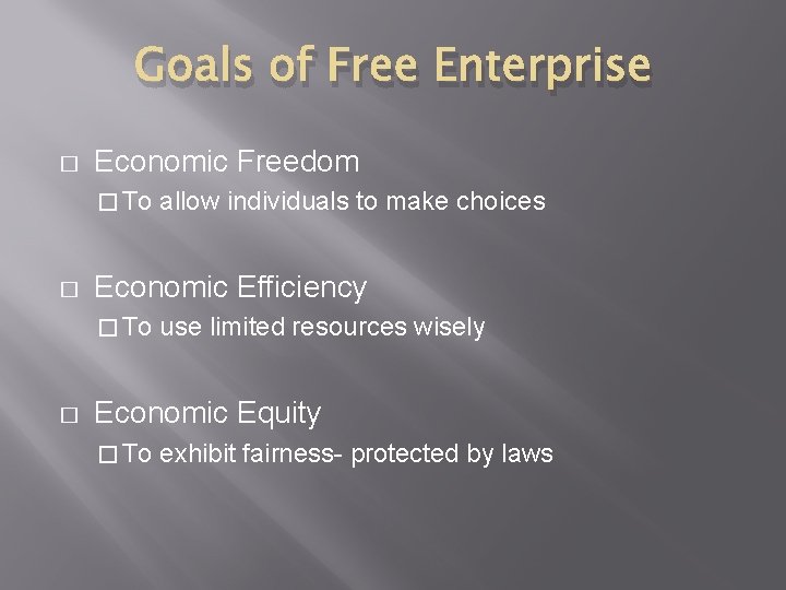 Goals of Free Enterprise � Economic Freedom � To � Economic Efficiency � To