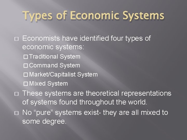 Types of Economic Systems � Economists have identified four types of economic systems: �