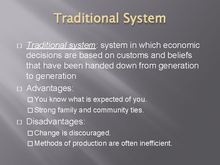 Traditional System � � Traditional system: system in which economic decisions are based on