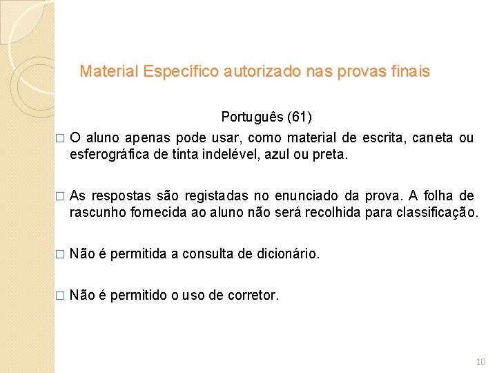 Material Específico autorizado nas provas finais Português (61) � O aluno apenas pode usar,