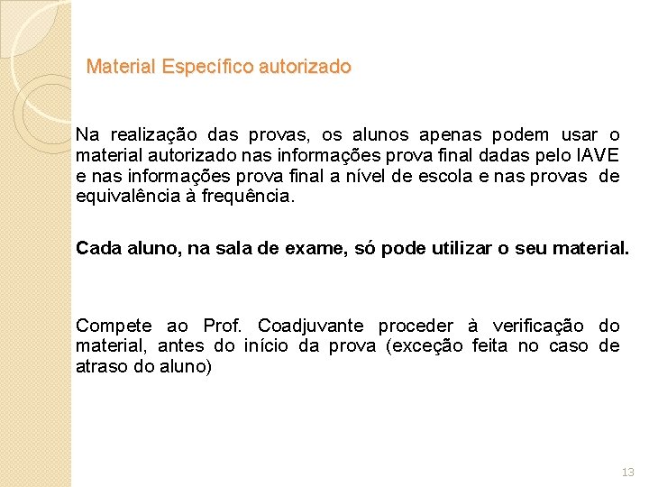 Material Específico autorizado Na realização das provas, os alunos apenas podem usar o material