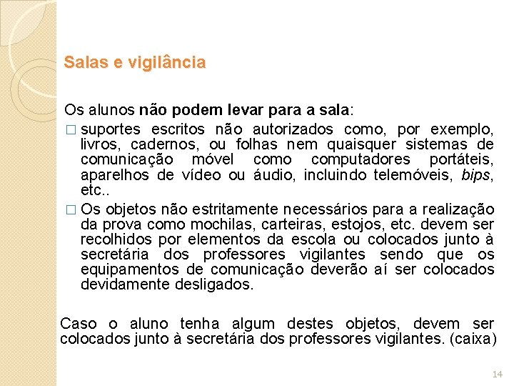 Salas e vigilância Os alunos não podem levar para a sala: � suportes escritos